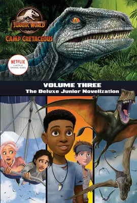 Obóz kredowy, tom trzeci: Deluxe Junior Novelization (Jurassic World: Camp Cretaceous) - Camp Cretaceous, Volume Three: The Deluxe Junior Novelization (Jurassic World: Camp Cretaceous)