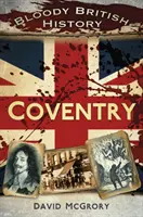 Krwawa brytyjska historia: Coventry - Bloody British History: Coventry