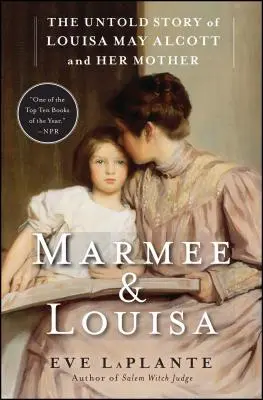 Marmee & Louisa: Nieopowiedziana historia Louisy May Alcott i jej matki - Marmee & Louisa: The Untold Story of Louisa May Alcott and Her Mother