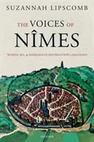 The Voices of Nmes: Kobiety, seks i małżeństwo w reformowanej Langwedocji - The Voices of Nmes: Women, Sex, and Marriage in Reformation Languedoc