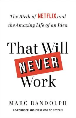 To nigdy nie zadziała: Narodziny Netflix i niesamowite życie idei - That Will Never Work: The Birth of Netflix and the Amazing Life of an Idea