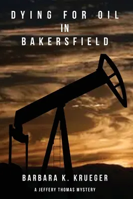 Umierając za ropę w Bakersfield: Tajemnica Jeffery'ego Thomasa - Dying for Oil in Bakersfield: A Jeffery Thomas Mystery