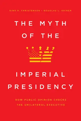 Mit cesarskiej prezydentury: Jak opinia publiczna kontroluje jednostronną władzę wykonawczą - The Myth of the Imperial Presidency: How Public Opinion Checks the Unilateral Executive