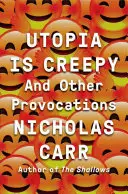 Utopia jest przerażająca: I inne prowokacje - Utopia Is Creepy: And Other Provocations