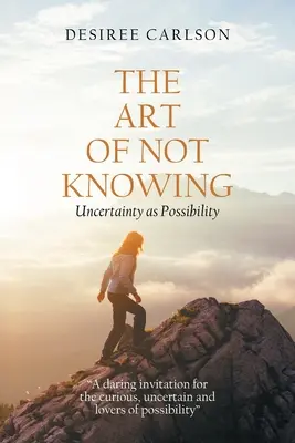 Sztuka niewiedzy: Niepewność jako możliwość - The Art of Not Knowing: Uncertainty as Possibility