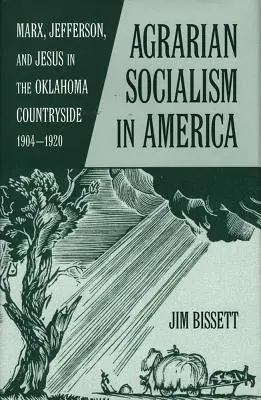 Agariański socjalizm w Ameryce: Marks, Jefferson i Jezus na wsi w Oklahomie w latach 1904-1920 - Agarian Socialism in America: Marx, Jefferson, and Jesus in the Oklahoma Countryside 1904-1920