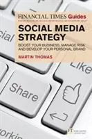 Financial Times Guide to Social Media Strategy - Rozwijaj swój biznes, zarządzaj ryzykiem i rozwijaj markę osobistą - Financial Times Guide to Social Media Strategy - Boost your business, manage risk and develop your personal brand