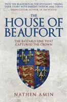 The House of Beaufort: Linia bękartów, która zdobyła koronę - The House of Beaufort: The Bastard Line That Captured the Crown