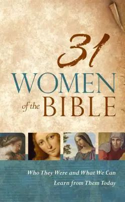 31 kobiet z Biblii: Kim były i czego możemy się od nich dziś nauczyć? - 31 Women of the Bible: Who They Were and What We Can Learn from Them Today