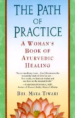 Ścieżka praktyki: Kobieca księga ajurwedyjskiego uzdrawiania - The Path of Practice: A Woman's Book of Ayurvedic Healing