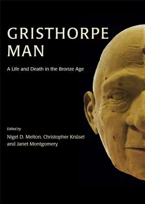 Gristhorpe Man: Życie i śmierć w epoce brązu - Gristhorpe Man: A Life and Death in the Bronze Age