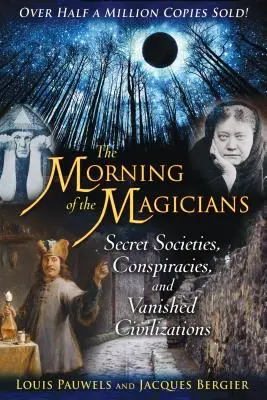 Poranek magów: Tajne stowarzyszenia, spiski i zniknięte cywilizacje - The Morning of the Magicians: Secret Societies, Conspiracies, and Vanished Civilizations