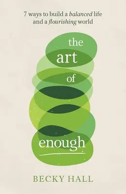 The Art of Enough: 7 sposobów na zbudowanie zrównoważonego życia i kwitnącego świata - The Art of Enough: 7 Ways to Build a Balanced Life and a Flourishing World