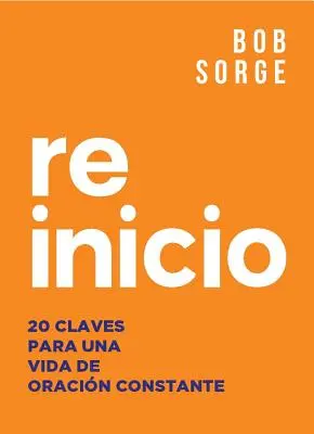 Reinicio: 20 wskazówek dotyczących życia w nieustannej modlitwie - Reinicio: 20 Claves Para Una Vida de Oracion Constante