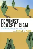 Feministyczna ekokrytyka: Środowisko, kobiety i literatura - Feminist Ecocriticism: Environment, Women, and Literature