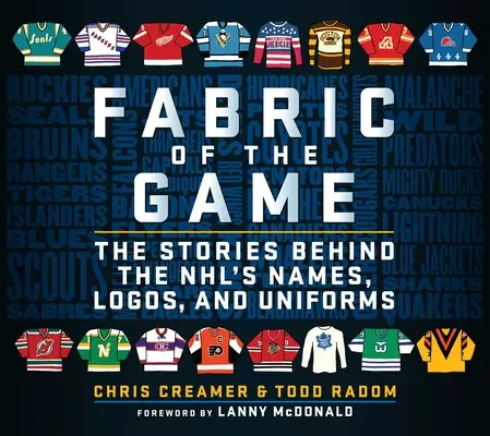 Fabric of the Game: Historie kryjące się za nazwami, logo i strojami Nhl - Fabric of the Game: The Stories Behind the Nhl's Names, Logos, and Uniforms