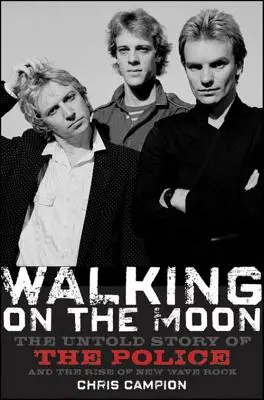 Walking on the Moon: Nieopowiedziana historia policji i powstania nowej fali rocka - Walking on the Moon: The Untold Story of the Police and the Rise of New Wave Rock