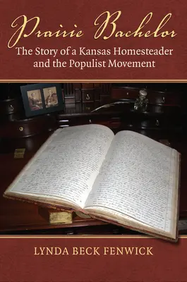 Prairie Bachelor: Historia rolnika z Kansas i ruchu populistycznego - Prairie Bachelor: The Story of a Kansas Homesteader and the Populist Movement