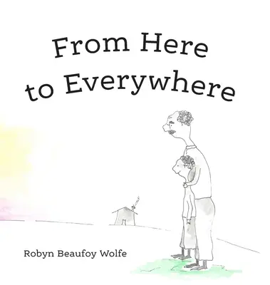 Stąd wszędzie: Opowieść dla dzieci i ich dorosłych. - From Here to Everywhere: A story for children, and their grown-ups.