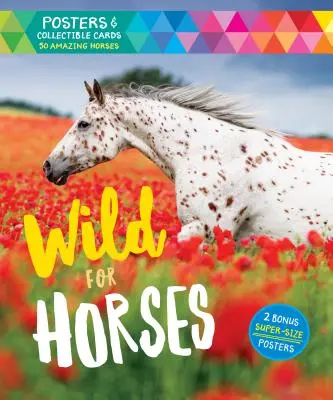 Wild for Horses: Plakaty i karty kolekcjonerskie przedstawiające 50 niesamowitych koni [z plakatami] - Wild for Horses: Posters & Collectible Cards Featuring 50 Amazing Horses [With Posters]