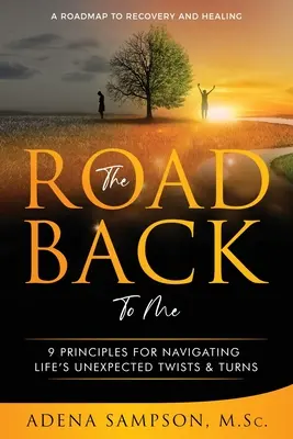 Droga powrotna do mnie: 9 zasad radzenia sobie z nieoczekiwanymi zwrotami akcji w życiu - The Road Back to Me: 9 Principles for Navigating Life's Unexpected Twists & Turns