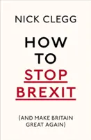 Jak powstrzymać Brexit (i sprawić, by Wielka Brytania znów była wielka) - How to Stop Brexit (and Make Britain Great Again)