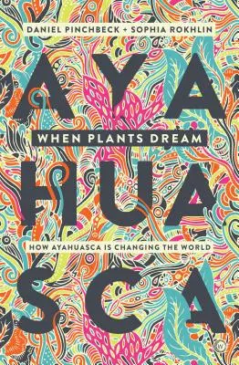 Kiedy rośliny śnią: Ayahuasca, amazoński szamanizm i globalny psychodeliczny renesans - When Plants Dream: Ayahuasca, Amazonian Shamanism and the Global Psychedelic Renaissance