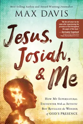 Jezus, Josiah i ja: jak moje nadprzyrodzone spotkanie z autystycznym chłopcem ujawniło cud Bożej obecności - Jesus, Josiah, and Me: How My Supernatural Encounter with an Autistic Boy Revealed the Wonder of God's Presence