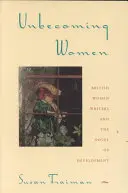 Unbecoming Women: Brytyjskie pisarki i powieść o rozwoju - Unbecoming Women: British Women Writers and the Novel of Development