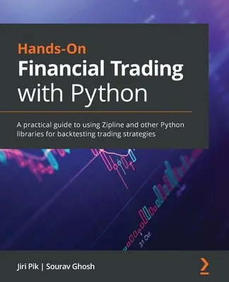 Praktyczny handel finansowy z Pythonem: Praktyczny przewodnik po korzystaniu z Zipline i innych bibliotek Pythona do testowania strategii handlowych - Hands-On Financial Trading with Python: A practical guide to using Zipline and other Python libraries for backtesting trading strategies