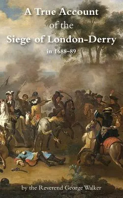 Prawdziwa relacja z oblężenia Londynu-Derry - A True Account of the Siege of London-Derry