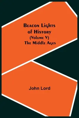 Światła historii (tom V): Średniowiecze - Beacon Lights of History (Volume V): The Middle Ages