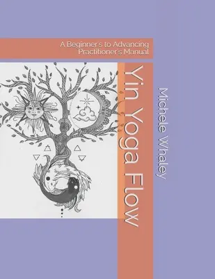 Yin Yoga Flow: Podręcznik od początkującego do zaawansowanego praktyka - Yin Yoga Flow: A Beginner's to Advancing Practitioner's Manual