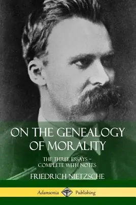 O genealogii moralności: The Three Essays ? W komplecie z przypisami - On the Genealogy of Morality: The Three Essays ? Complete with Notes