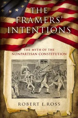 The Framers' Intentions: Mit bezpartyjnej konstytucji - The Framers' Intentions: The Myth of the Nonpartisan Constitution