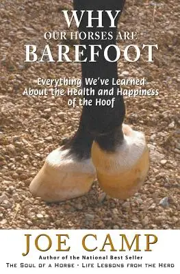 Dlaczego nasze konie chodzą boso: Wszystko, czego dowiedzieliśmy się o zdrowiu i szczęściu kopyt - Why Our Horses Are Barefoot: Everything We've Learned About the Health and Happiness of the Hoof