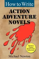 Jak pisać przygodowe powieści akcji - How to Write Action Adventure Novels