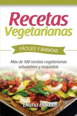 Łatwe i niedrogie przepisy wegetariańskie: ponad 120 zdrowych i pysznych przepisów wegetariańskich - Recetas Vegetarianas Fciles y Econmicas: Ms de 120 recetas vegetarianas saludables y exquisitas