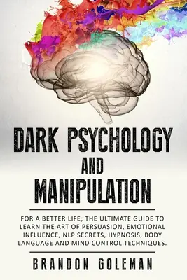 Mroczna psychologia i manipulacja: For a Better Life: The Ultimate Guide to Learning the Art of Persuasion, Emotional Influence, NLP Secrets, Hypnosis, - Dark Psychology and Manipulation: For a Better Life: The Ultimate Guide to Learning the Art of Persuasion, Emotional Influence, NLP Secrets, Hypnosis,