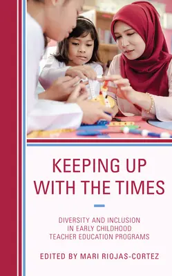 Nadążając za duchem czasu: Różnorodność i integracja w programach kształcenia nauczycieli wczesnego dzieciństwa - Keeping up with the Times: Diversity and Inclusion in Early Childhood Teacher Education Programs