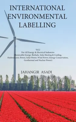 International Environmental Labelling Vol.2 Energy: Dla wszystkich branż energetycznych i elektrycznych (energia odnawialna, biopaliwa, ogrzewanie i chłodzenie słoneczne, energia wodna) - International Environmental Labelling Vol.2 Energy: For All Energy & Electrical Industries (Renewable Energy, Biofuels, Solar Heating & Cooling, Hydro