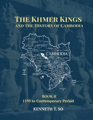 Królowie Khmerów i historia Kambodży: KSIĘGA II - od 1595 r. do czasów współczesnych - The Khmer Kings and the History of Cambodia: BOOK II - 1595 to the Contemporary Period