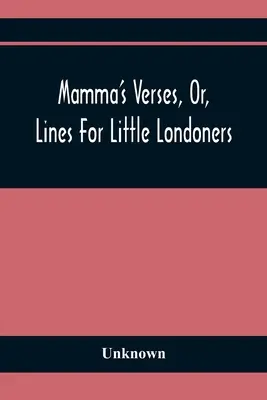 Wiersze mamy, czyli wierszyki dla małych londyńczyków - Mamma'S Verses, Or, Lines For Little Londoners