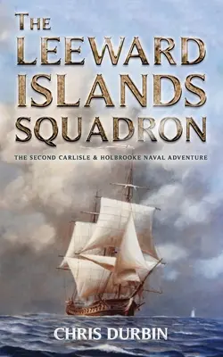 Eskadra Wysp Zawietrznych: Morska przygoda Carlisle'a i Holbrooke'a - The Leeward Islands Squadron: A Carlisle and Holbrooke Naval Adventure