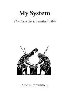 Mój system: Strategiczna biblia szachisty - My System: The Chess Player's Strategic Bible