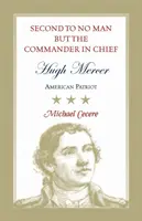 Hugh Mercer, nie kto inny jak głównodowodzący: Amerykański patriota - Second to No Man but the Commander in Chief, Hugh Mercer: American Patriot