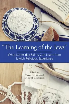 Nauka Żydów: Czego Święci w Dniach Ostatnich mogą nauczyć się z żydowskiego doświadczenia religijnego - The Learning of the Jews: What Latter-day Saints Can Learn from Jewish Religious Experience