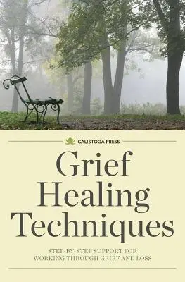 Techniki leczenia żalu: Wsparcie krok po kroku w pracy nad żałobą i stratą - Grief Healing Techniques: Step-By-Step Support for Working Through Grief and Loss