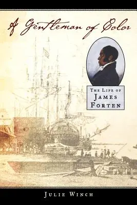 Kolorowy dżentelmen: życie Jamesa Fortena - A Gentleman of Color: The Life of James Forten