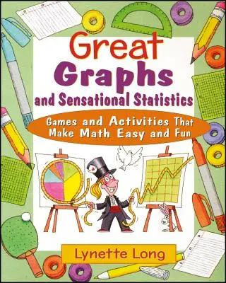 Wspaniałe wykresy i rewelacyjne statystyki: Gry i ćwiczenia, które sprawiają, że matematyka jest łatwa i przyjemna - Great Graphs and Sensational Statistics: Games and Activities That Make Math Easy and Fun